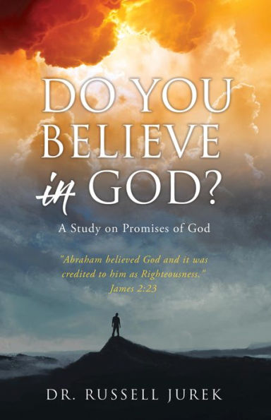 Do You Believe In God?: A Study on Promises of God