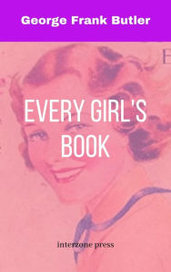 Title: Every Girl's Book, Author: George Frank Butler
