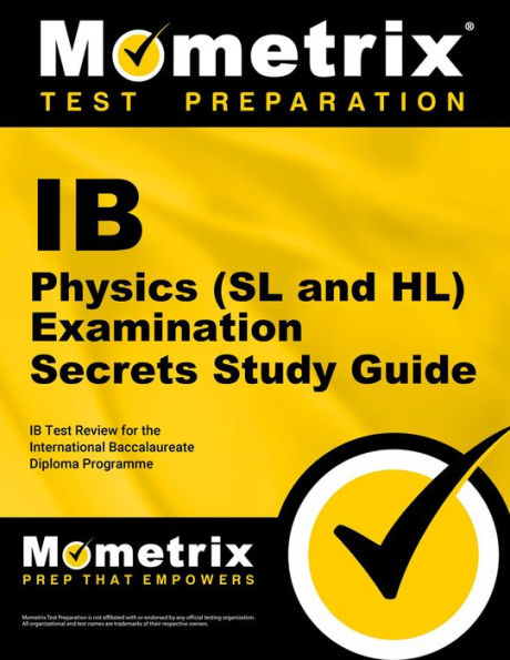 IB Physics (SL and HL) Examination Secrets Study Guide: IB Test Review for the International Baccalaureate Diploma Programme