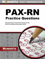 Title: PAX-RN Practice Questions: Nursing Practice Tests & Exam Review for the NLN Pre-Admission Examination (PAX), Author: Team Mometrix Nursing Certification