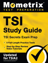 Title: TSI Study Guide - TSI Secrets Exam Prep, 5 Full-Length Practice Tests, Step-by-Step Review Video Tutorials: [Updated for TSIA2], Author: Matthew Bowling