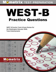 Title: WEST-B Practice Questions: WEST-B Practice Tests & Exam Review for the Washington Educator Skills Tests-Endorsements, Author: Mometrix