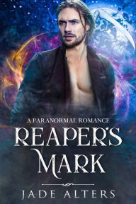 Title: Reaper's Mark: A Paranormal Romance, Author: Jade Alters