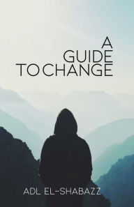 Title: A Guide to Change, Author: Adl El-Shabazz