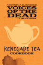 Renegade Tea Cookbook: Voices of the Dead Companion