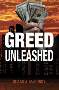 Title: Greed Unleashed, Author: Susan A McCurdy