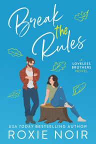 Title: Break the Rules: A Brother's Best Friend Romance, Author: Roxie Noir