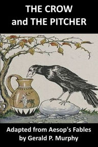 Title: The Crow and the Pitcher - Ten Minute Play for Kids, Author: Gerald P. Murphy
