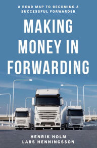 Title: Making Money in Forwarding, Author: Henrik Holm