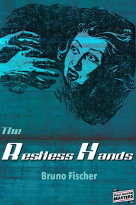 Title: The Restless Hands, Author: Bruno Fischer