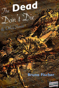 Title: The Dead Dont Die and Other Stories, Author: Bruno Fischer