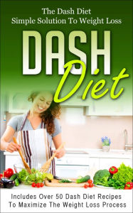 Title: Dash Diet: The Dash Diet Simple Solution To Weight Loss, Author: Samuel Heart