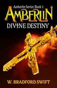 Title: Amberlin: Divine, Author: W. Bradford Swift