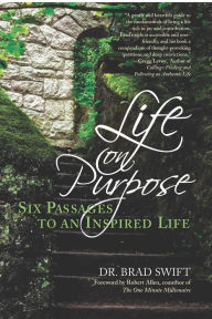 Title: Life On Purpose: Six Passages to an Inspired Life, Author: Brad Swift