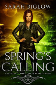 Title: Spring's Calling: A Prophesied Savior Urban Fantasy, Author: Sarah Biglow