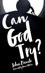 Title: Can God Try?, Author: John Piwetz