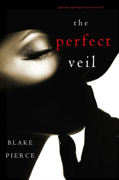 The Perfect Veil (A Jessie Hunt Psychological Suspense ThrillerBook Seventeen)