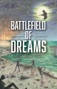 Title: Battlefield of Dreams, Author: Michael William Dellheim