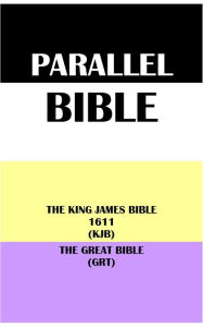 Title: PARALLEL BIBLE: THE KING JAMES BIBLE 1611 (KJB) & THE GREAT BIBLE (GRT), Author: Translation Committees