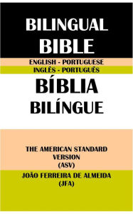 Title: ENGLISH-PORTUGUESE BILINGUAL BIBLE: THE AMERICAN STANDARD VERSION (ASV) & JOAO FERREIRA DE ALMEIDA (JFA), Author: Translation Committees