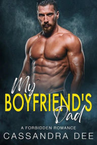 Title: My Boyfriend's Dad: A Forbidden Romance, Author: Cassandra Dee