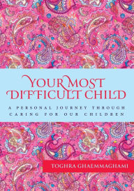Title: Your Most Difficult Child, Author: Toghra GhaemMaghami