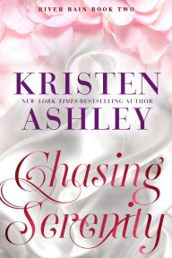 Title: Chasing Serenity: A River Rain Novel, Author: Kristen Ashley