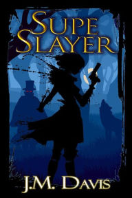 Title: Supe Slayer, Author: J. M. Davis