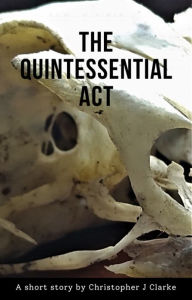 Title: The Quintessential Act, Author: Christopher J. Clarke