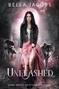 Title: Unleashed: A Dark Reverse Harem Romance, Author: Bella Jacobs