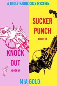 Title: A Holly Hands Cozy Mystery Bundle: Knockout (Book 1) and Sucker Punch (Book 2), Author: Mia Gold