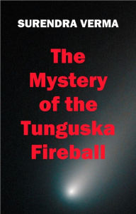 Title: The Mystery of the Tunguska Fireball, Author: Surendra Verma