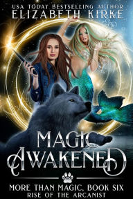 Title: Magic Awakened: Rise of the Arcanist, Author: Elizabeth Kirke