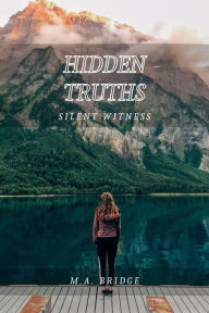Title: Hidden Truths: Silent Witness, Author: M.A. Bridge