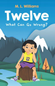 Title: Twelve: What Can Go Wrong?, Author: M. L. Williams