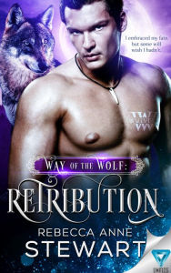 Title: Way of the Wolf: Retribution, Author: Rebecca Anne Stewart