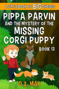 Title: Pippa Parvin and the Mystery of the Missing Corgi Puppy, Author: D. Z. Mah