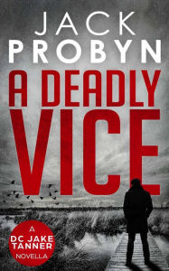 Title: A Deadly Vice: A gripping crime thriller prequel novella, Author: Jack Probyn