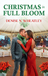 Title: Christmas in Full Bloom, Author: Denise N. Wheatley