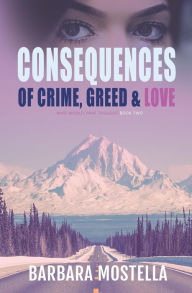 Title: Consequences Of Crime, Greed, & Love, Author: Barbara Mostella