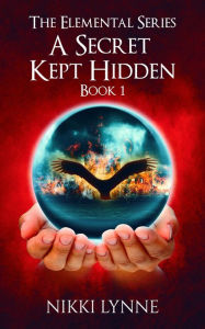 Title: A Secret Kept Hidden: Book 1, Author: Nikki Lynne