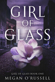 Title: Girl of Glass, Author: Megan O'russell