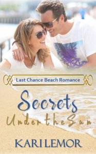 Title: Secrets Under the Sun: Last Chance Beach Romance, Author: Kari Lemor