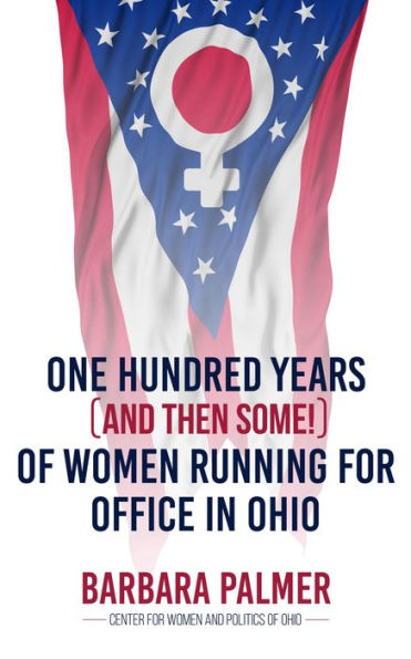 One Hundred Years (and then some!) of Women Running for Office in Ohio