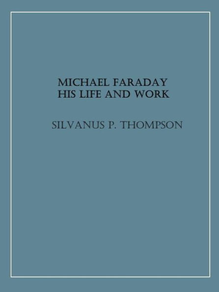 Michael Faraday: His Life and Work