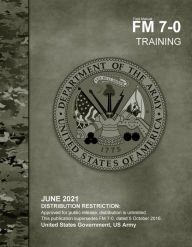 Title: Field Manual FM 7-0 Training June 2021, Author: United States Government Us Army