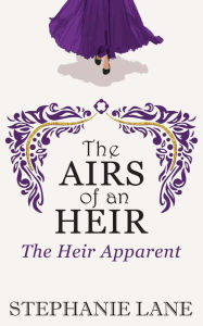Title: The Airs of an Heir: The Heir Apparent, Author: Stephanie Lane