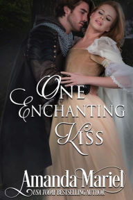 Title: One Enchanting Kiss: A Tale of Forbidden Love and Intrigue in Tudor London, Author: Amanda Mariel