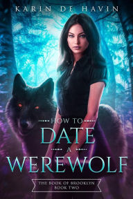 Title: How to Date a Werewolf: A Young Adult Paranormal Romance, Author: Karin De Havin