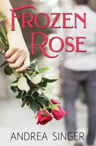 Title: Frozen Rose, Author: Andrea Singer